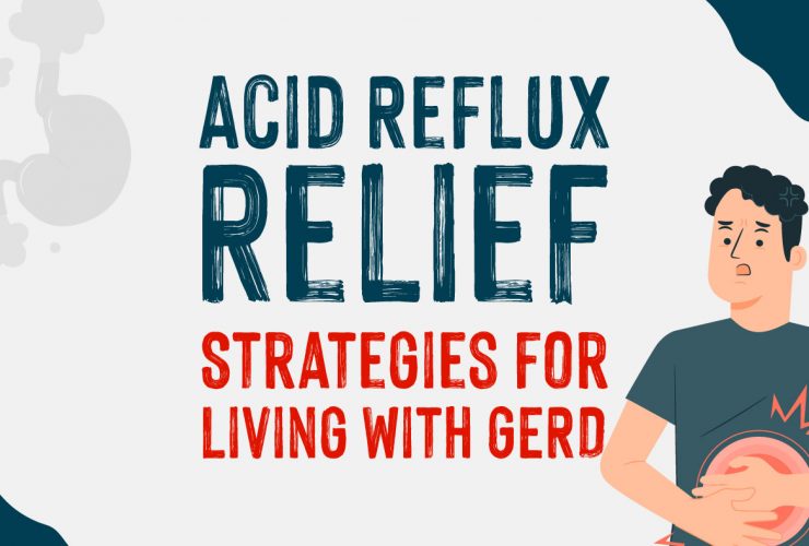 Acid Reflux Relief - Strategies for Living with GERD