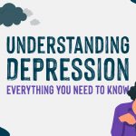 Understanding Depression - Everything You Need to Know