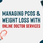 Managing Polycystic Ovary Syndrome (PCOS) and Weight Loss with Online Doctor Services