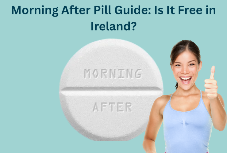 Morning After Pill Guide: Is It Free in Ireland?